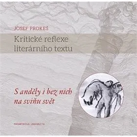 Kritické reflexe literárního textu: S anděly i bez nich na sviňu svět (978-80-210-7336-4)