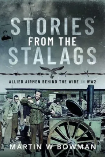 Stories from the Stalags - Martin W. Bowman