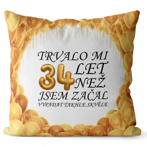 Polštář Trvalo mi + věk (Velikost: 55 x 55 cm, věk: 34)