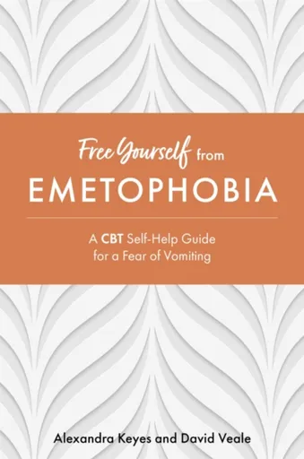 Free Yourself from Emetophobia - David Veale, Alexandra Keyes