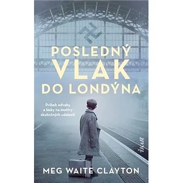 Posledný vlak do Londýna: Príbeh odvahy a lásky na motivy skutočných udalostí (978-80-551-7289-7)