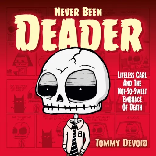 Never Been Deader: Lifeless Carl and the Not-So-Sweet Embrace of Death - Tommy Devoid