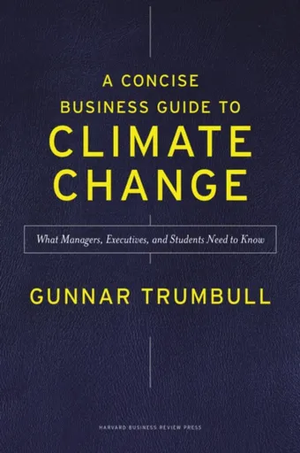 A Concise Business Guide to Climate Change - Gunnar Trumbull