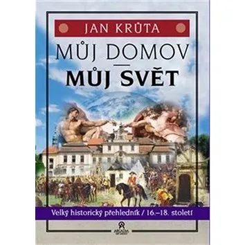 Můj domov, můj svět: Velký historický přehledník 16. - 18. století (978-80-903418-8-3)
