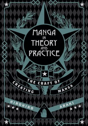 Manga in Theory and Practice: The Craft of Creating Manga - Hirohiko Araki