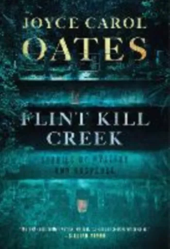 Flint Kill Creek - Joyce Carol Oatesová