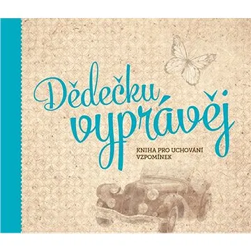 Dědečku, vyprávěj: Kniha pro uchování vzpomínek (978-80-260-4867-1)