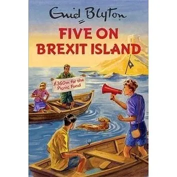 Five on Brexit Island: Enid Blyton for Grown Ups (178648384X)
