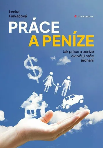 Práce a peníze - Jak práce a peníze ovlivňují naše jednání - Lenka Farkačová