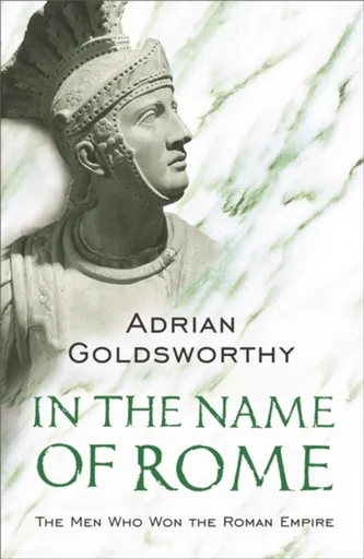 In the Name of Rome - Adrian Goldsworthy