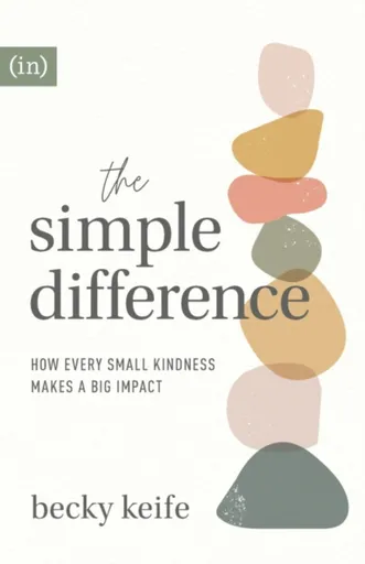 The Simple Difference â€“ How Every Small Kindness Makes a Big Impact - Becky Keife