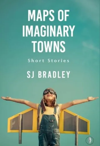 Maps of Imaginary Towns - SJ Bradley