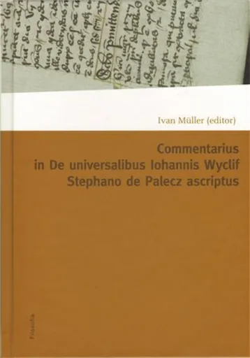 Commentarius in I-IX capitula tractatus De universalibus Iohannis Wyclif Stephano de Palecz ascriptus - Ivan Müller