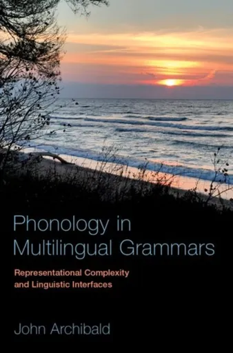 Phonology in Multilingual Grammars - John Archibald Wheeler