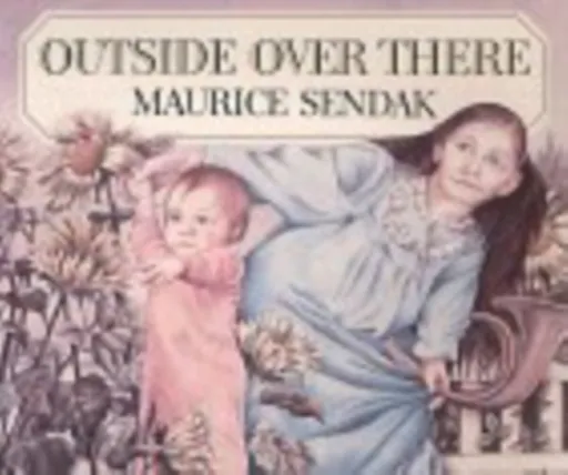 Outside Over There - Maurice Sendak
