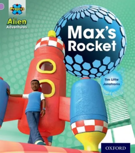 Project X: Alien Adventures: Lilac:Max's Rocket - Tim Little