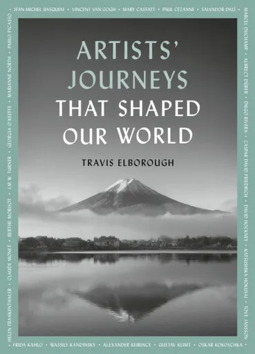 Artists' Journeys That Shaped Our World - Travis Elborough