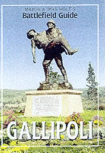 Major & Mrs Holt's (Gallipoli) Battlefield Guide to Gallipoli - Tonie Holt, Valmai Holt