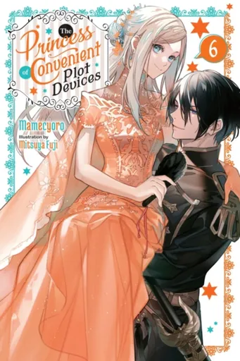 The Princess of Convenient Plot Devices, Vol. 6 (light novel) - Sarah Moon, Mitsuya Fuji, Mamecyoro Mamecyoro