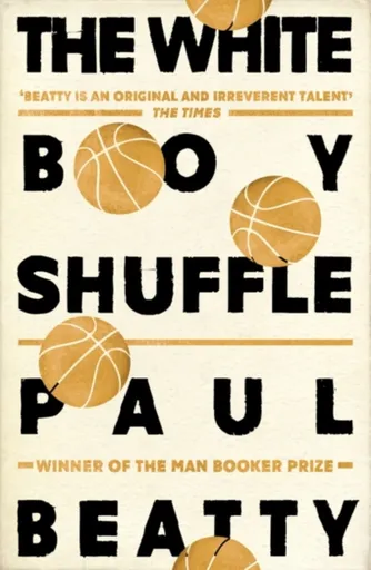 The White Boy Shuffle - Paul Beatty