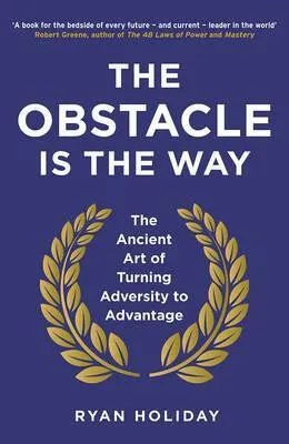 The Obstacle is the Way - Ryan Holiday