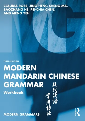 Modern Mandarin Chinese Grammar Workbook - Baozhang He, Pei-Chia  Chen, Meng Yeh, Jing-Heng Sheng  Ma, Claudia Ross
