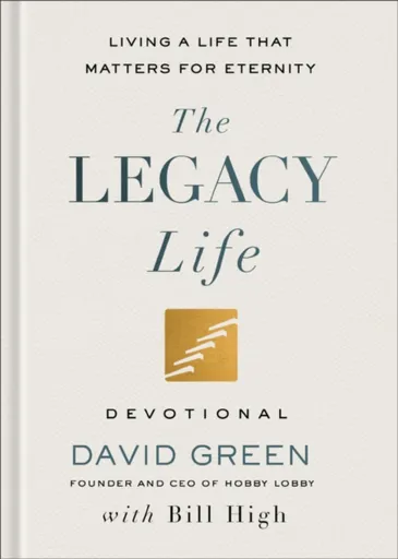 The Legacy Life Devotional - David Green, Bill High