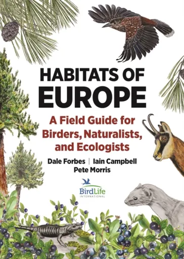 Habitats of Europe - Iain Campbell, Dale Forbes, Pete Morris