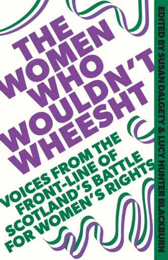 The Women Who Wouldn't Wheesht - Lucy Hunter Blackburn, Susan Dalgety