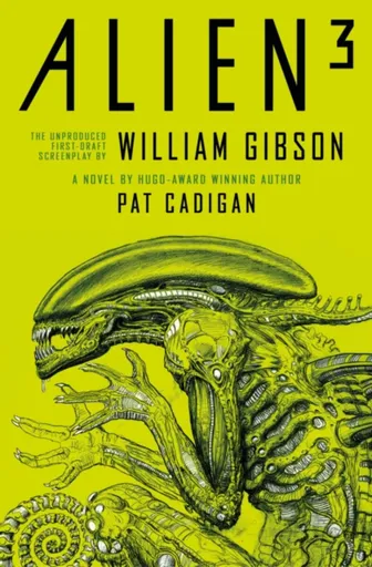 Alien 3: The Unproduced Screenplay by William Gibson - William Gibson, Pat Cadigan