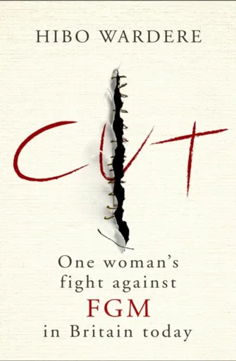Cut: One Woman's Fight Against FGM in Britain Today - Hibo Wardere
