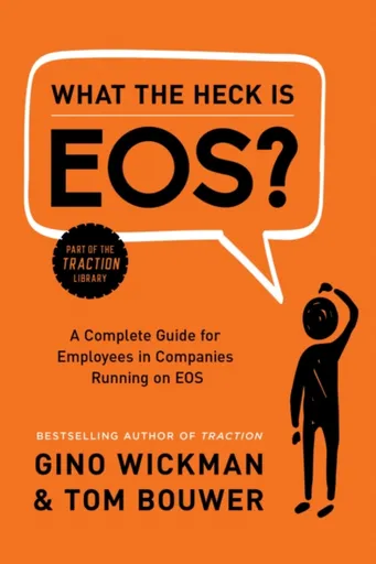 What the Heck Is EOS? - Gino Wickman