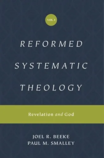 Reformed Systematic Theology, Volume 1 - Joel Beeke, Paul M. Smalley