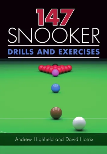 147 Snooker Drills and Exercises - Andrew Highfield, David Horrix