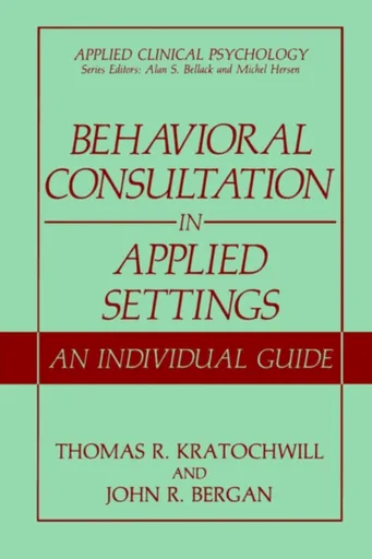 Behavioral Consultation in Applied Settings - John R. Bergan, Thomas R. Kratochwill