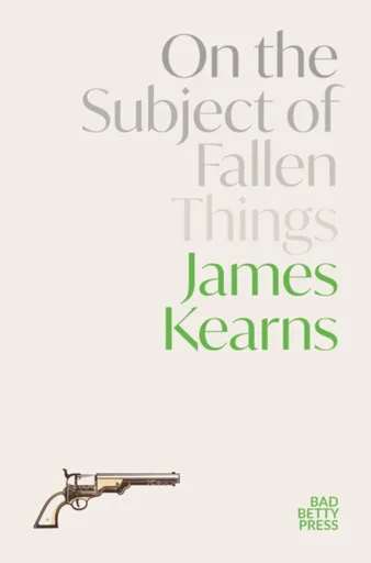 On the Subject of Fallen Things - James Kearns