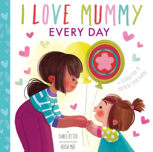 I Love Mummy Every Day - Isabel Otter, Alicia Mas