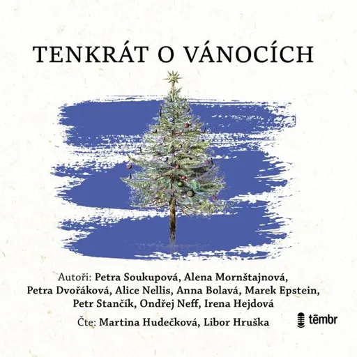 Tenkrát o Vánocích - Petra Soukupová, Ondřej Neff, Petra Dvořáková, Marek Epstein, Anna Bolavá, Alice Nellis, Petr Stančík, Alena Mornštajnová, Irena