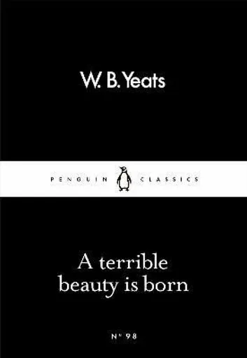 A Terrible Beauty Is Born - William Butler Yeats
