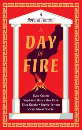 A Day of Fire - Kate Quinn, Ben Kane, Eliza Knight, Stephanie Drayová, Vicky Alvear, Sophie Perinot