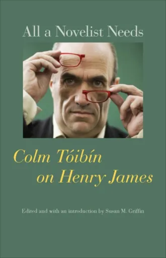 All a Novelist Needs - Colm Tóibín