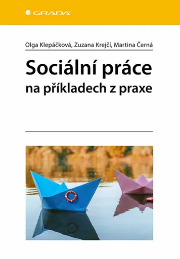 Sociální práce na příkladech z praxe - Klepáčková Olga, Krejčí Zuzana, Černá Martina