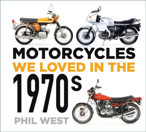 Motorcycles We Loved in the 1970s - Phil West