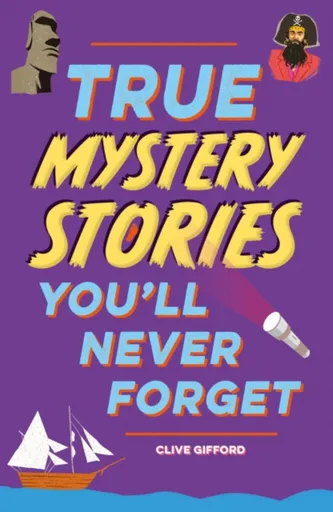 True Stories You'll Never Forget: True Mystery Stories - Clive Gifford