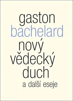 Nový vědecký duch a další eseje - Gaston Bachelard