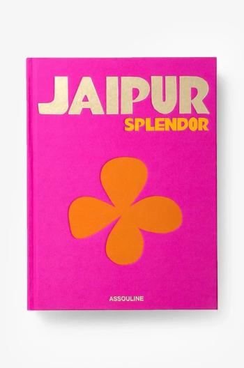 Knížka Assouline Jaipur Splendor by Mozez Singh, English