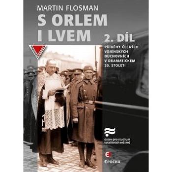 S orlem i lvem 2.díl: Příběhy českých vojenských duchovních v dramatickém dvacátém století (978-80-7557-230-1)