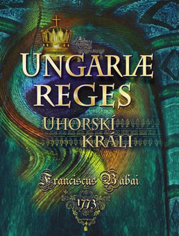 Uhorskí králi Ungariae Reges - Franciscus Babai