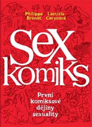 Sexkomiks: První komiksové dějiny sexuality - Philippe Brenot, Laetitia Corynová