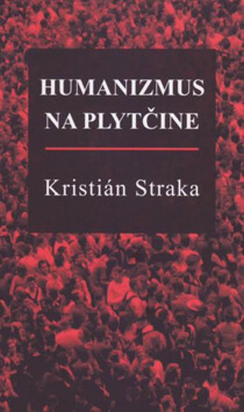 Humanizmus na plytčine - Kristián Straka